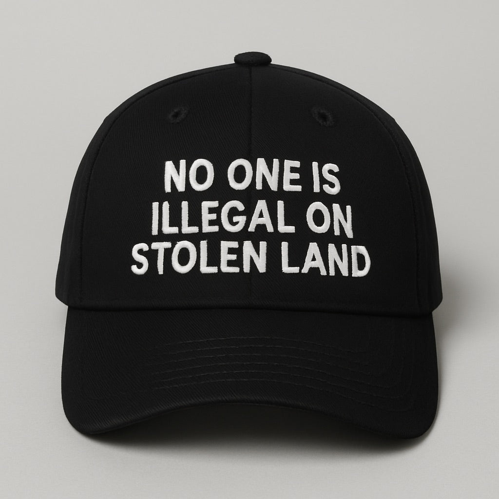 No One Is Illegal On Stolen Land (Hat)