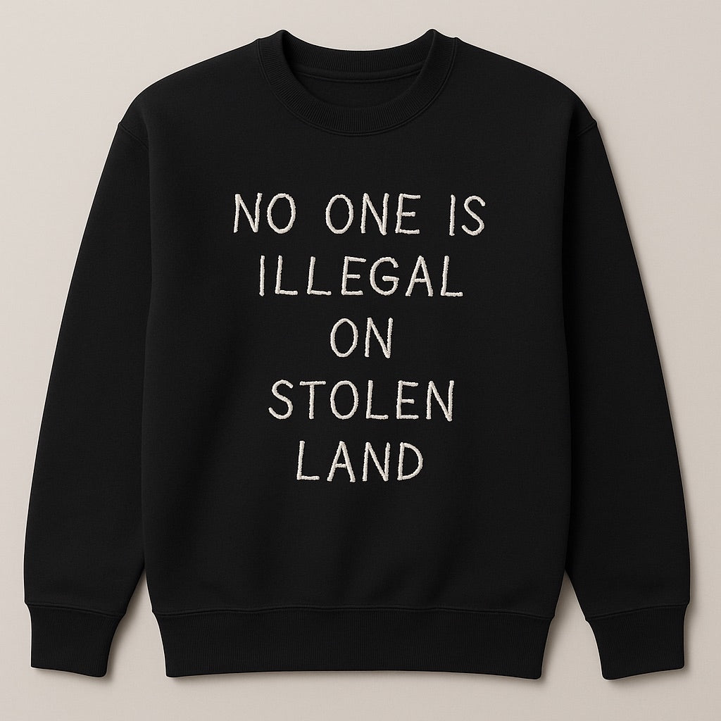 No One Is Illegal On Stolen Land (Sweatshirt)