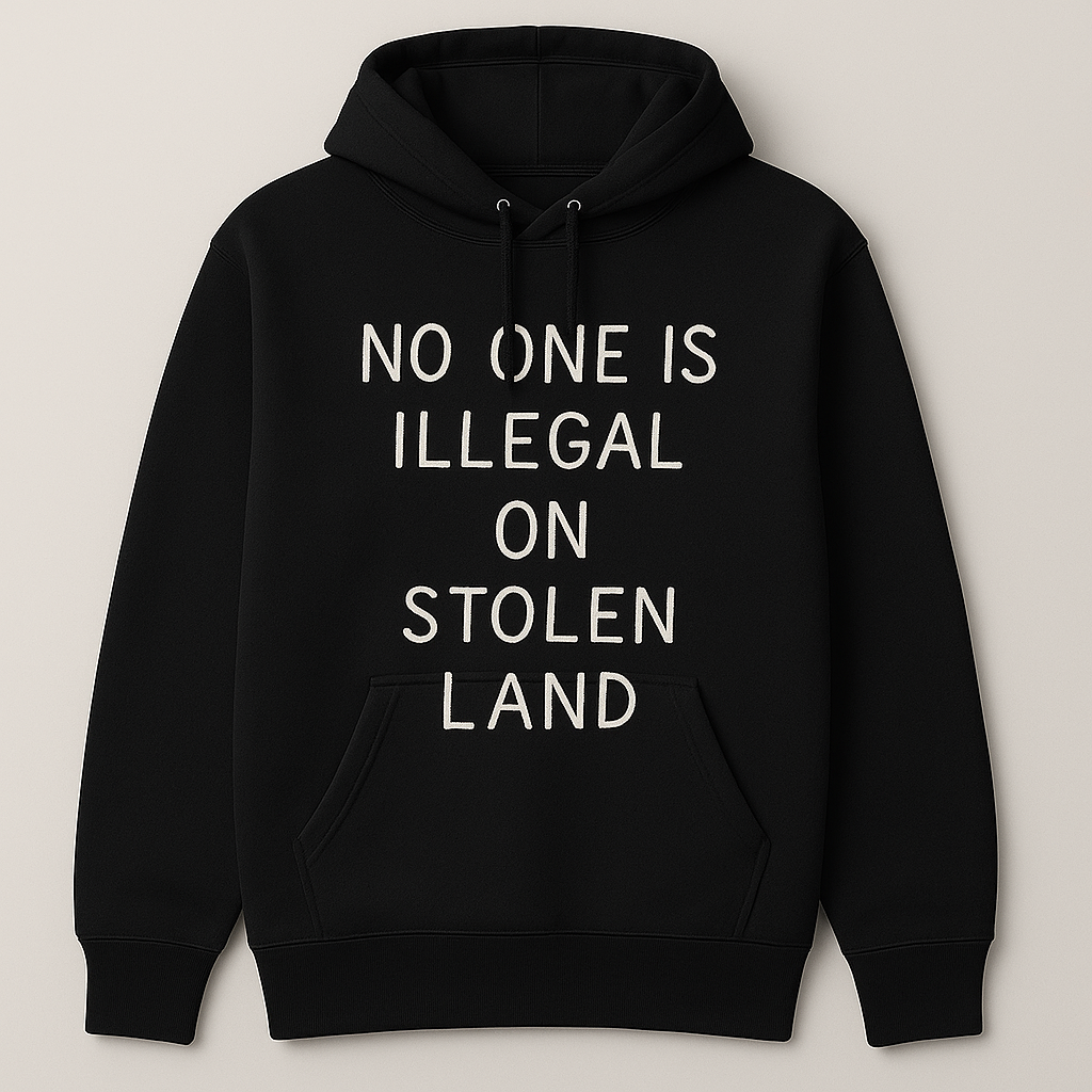 No One Is Illegal On Stolen Land (Hoodie)