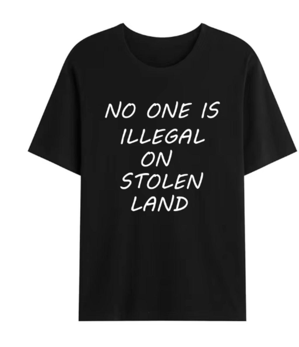 No One Is Illegal On Stolen Land T-Shirt