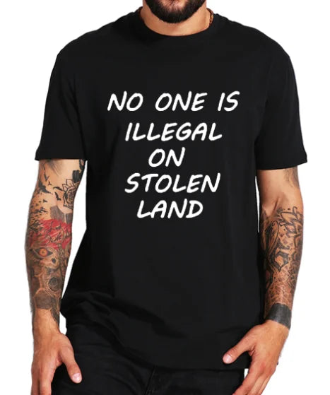 No One Is Illegal On Stolen Land T-Shirt